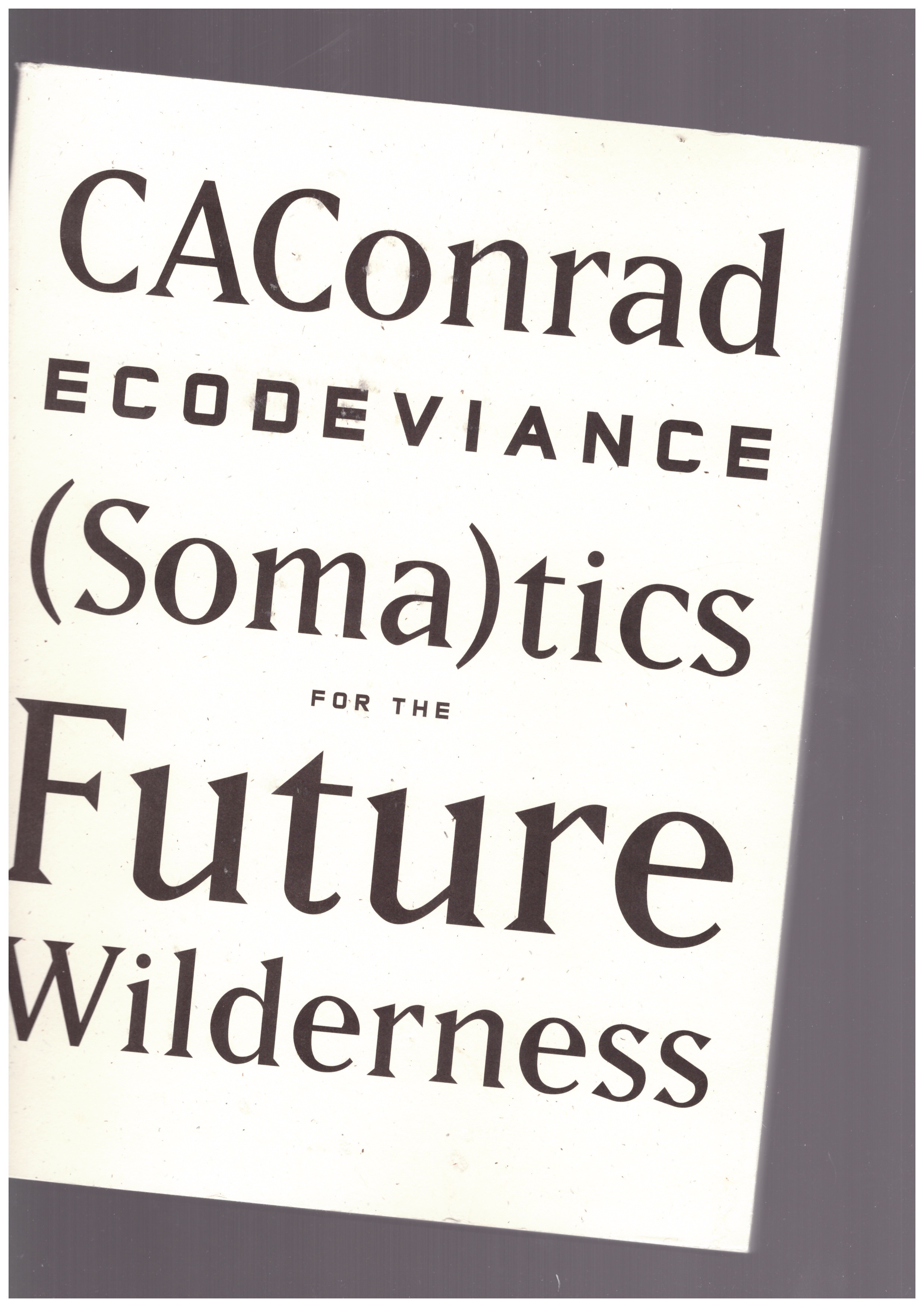 CAConrad - ECODEVIANCE : (Soma)tics for the Future Wilderness